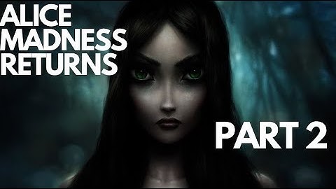 Alice  Madness Returns walkthrough FULL GAME part 2  | Xbox 360