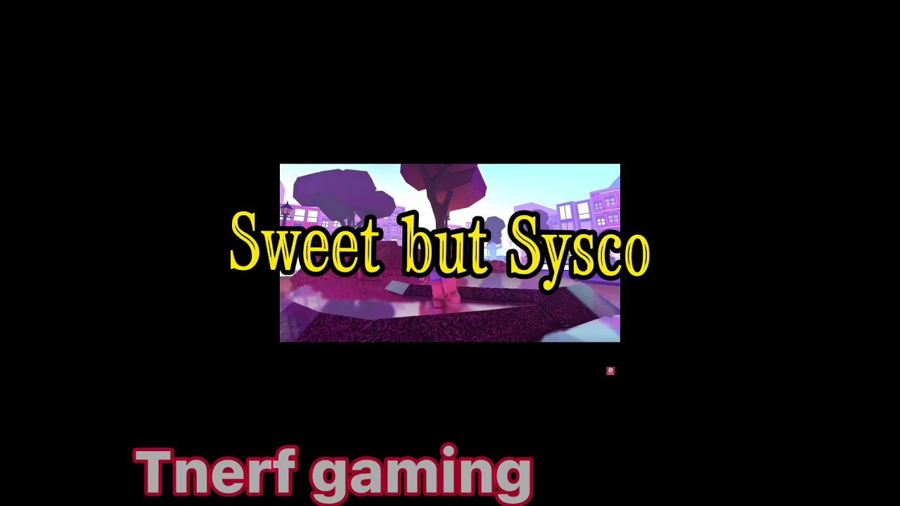 Sweet but Sysco 🖤 ~~|ft. Vxnessa|~~~Tnerf gaming