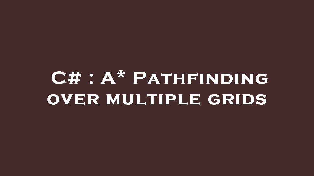 C# : A* Pathfinding over multiple grids - YouTube