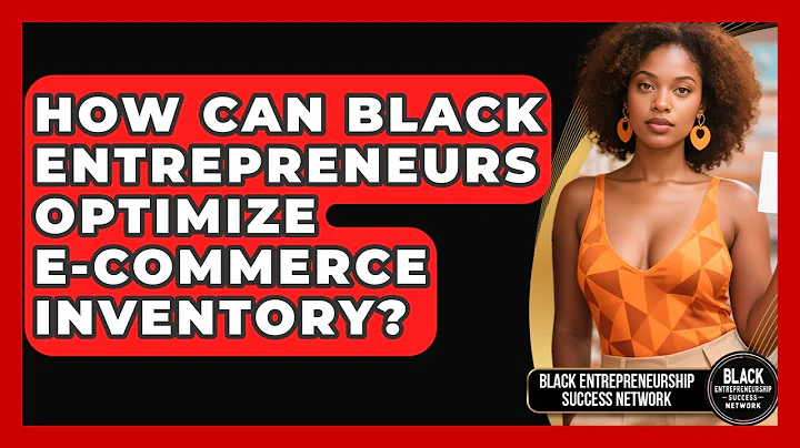 How Can Black Entrepreneurs Optimize E-commerce Inventory? - Black Entrepreneurship Success Network