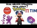 QUAL MELHOR OPERADORA PARA JOGAR POKEMON GO?