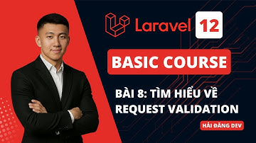 Bài 8: Xác thực dữ liệu đầu vào với Request Validation | Khóa học Laravel Cơ bản