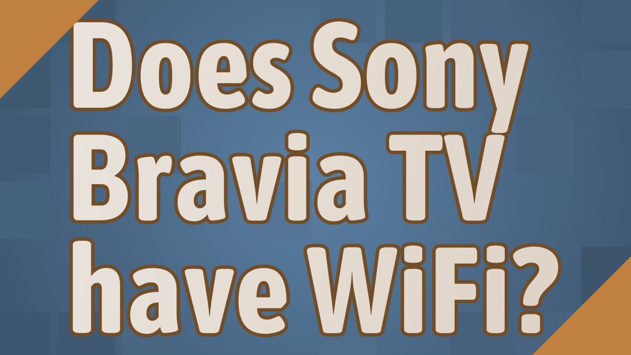 Does Sony Bravia TV have WiFi? YouTube