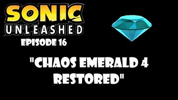 Sonic Unleashed - Episode 16: Chaos Emerald 4 Restored