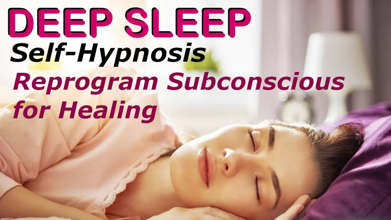 Deep Sleep Self-Hypnosis to Reprogram Your Subconscious for Healing ...
