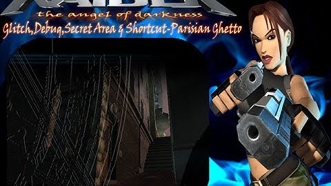 Tomb Raider 6-Glitch,Debug,Secret Area & Shortcut-Parisian Ghetto