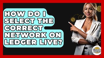 How Do I Select The Correct Network On Ledger Live? - CryptoBasics360.com