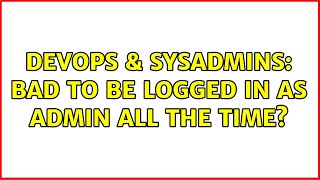 Famous DevOps & SysAdmins: Bad to be logged in as admin all the time? (6 Solutions!!) Net Worth