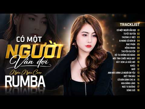CÓ MỘT NGƯỜI VẪN ĐỢI, THƯƠNG LY BIỆT - ALBUM RUMBA XUẤT SẮC NHẤT 2026 - NGÂN NGÂN COVER CỰC HÓT