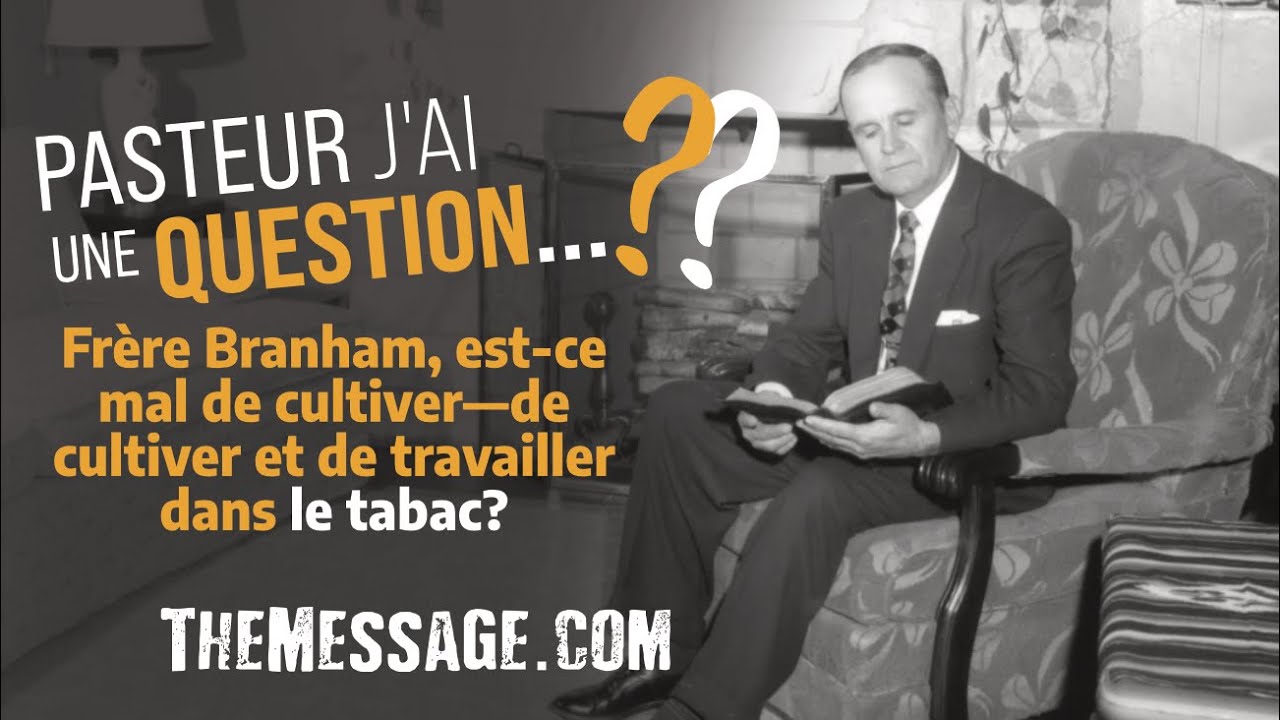 PASTEUR, J’AI UNE QUESTION: Est-ce mal de cultiver, de travailler dans le tabac? Rév Branham répond