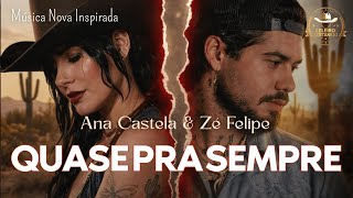 QUASE PRA SEMPRE Ana Castela ft Ze Felipe Musica Original Sertaneja Inspirada IA
