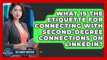 What Is The Etiquette For Connecting With Second-degree Connections On LinkedIn?
