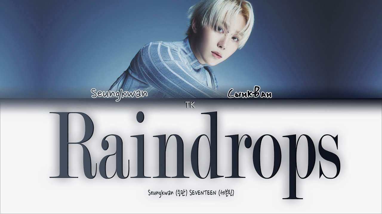 SEUNGKWAN (SEVENTEEN) – Raindrops [ПЕРЕВОД НА РУССКИЙ/КИРИЛЛИЗАЦИЯ Color Coded Lyrics]
