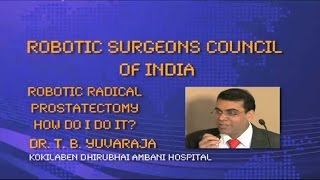 Dr. T. B. Yuvaraja: Robotic Radical Prostatectomy- How I Do It?