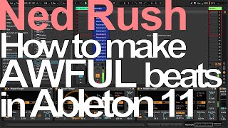 How to make AWFUL beats in Ableton Live 11 = Ned Rush