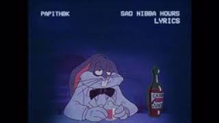 PAPIHTBK - Sad Nibba Hours (lyrics)