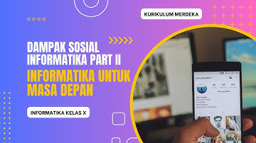 Dampak Sosial Informatika part 2 | Informatika untuk Masa Depan