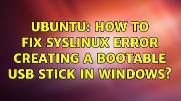 Ubuntu: How to fix syslinux error creating a bootable USB stick in Windows?