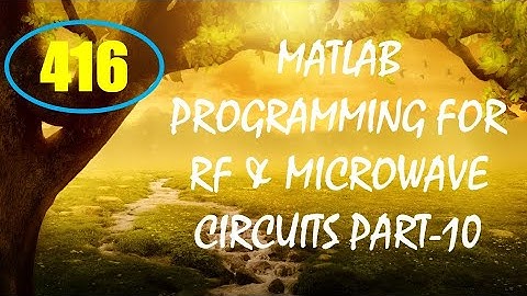 CME | Lecture-416 | MATLAB Programming for RF & Microwave Circuits Part-10