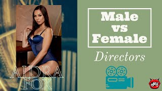 Aidra Fox: Male vs Female Porn Directors