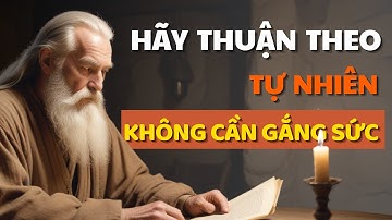 Cổ Nhân Dạy Bí Quyết Lão Tử - Sống Theo Dòng Tự Nhiên - Triết Lý Cuộc Sống