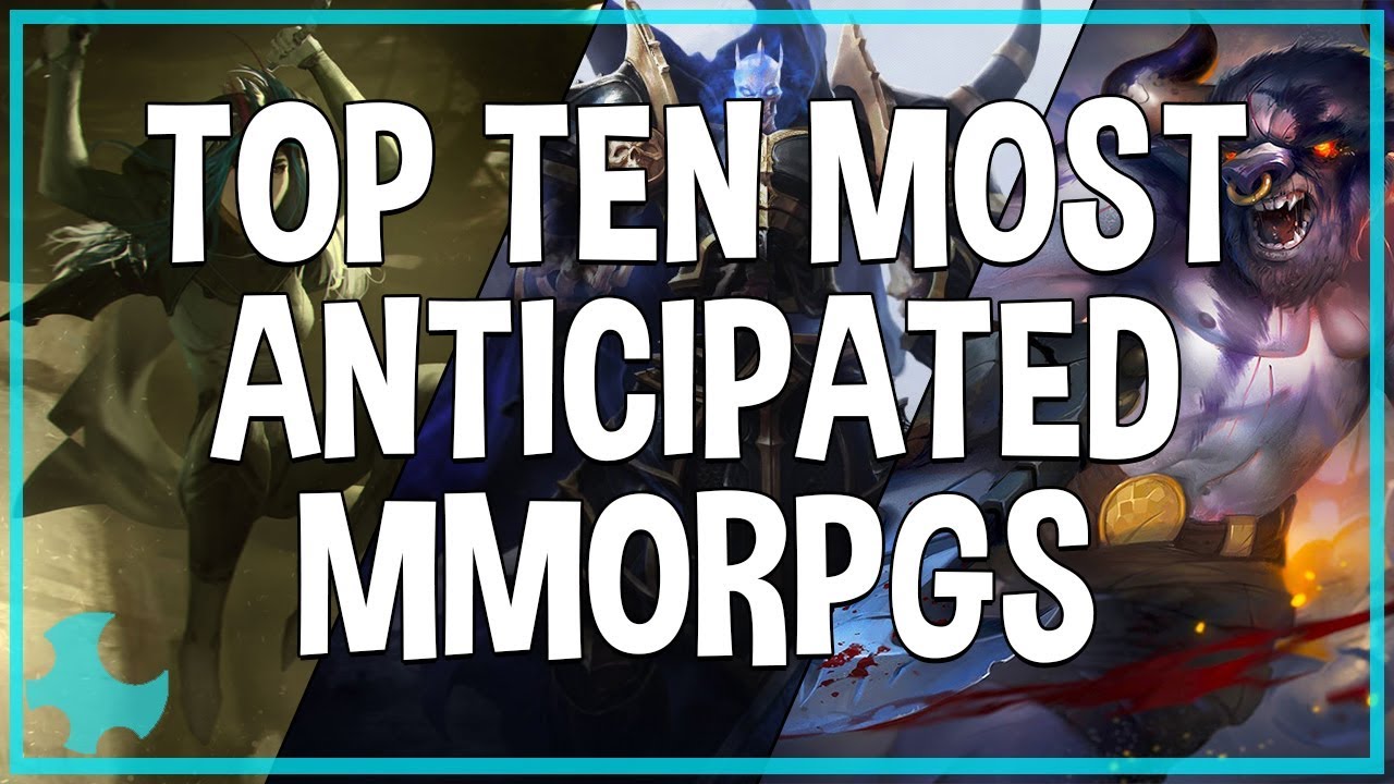 Top Ten Most Anticipated Upcoming Mmorpgs (2017 -2018)