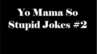 Yo Mama So Stupid Jokes #2