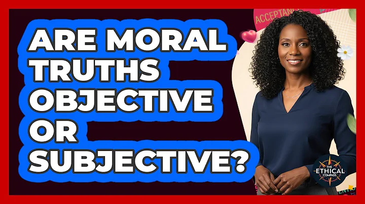 Are Moral Truths Objective Or Subjective?