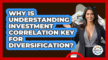 Why Is Understanding Investment Correlation Key For Diversification? - Get Retirement Help