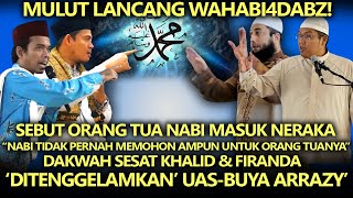 Mulut Lancang Wahabi4dabz❗ Sebut Ortu Nabi Masuk Neraka Duo Wahabi  'Ditenggelamkan' UAS-Buya Arrazy