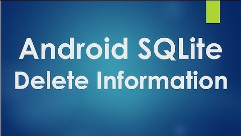 Android SQLite Tutorial - 4 - Delete information from database