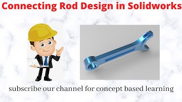 Connecting Rod Design in Solidworks
