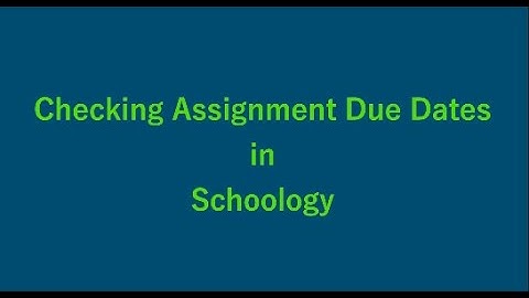 Checking Assignments & Due Dates in Schoology