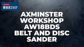 Axminster Workshop Aw18Bds Belt And Disc Sander - Product Overview