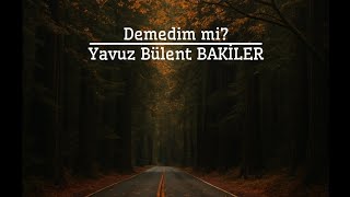 Demedi̇m Mi̇? Yavuz Bülent Baki̇ler