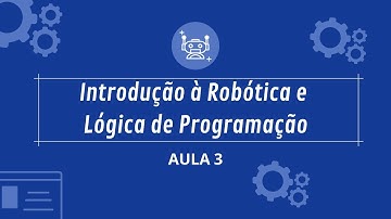 Curso de Introdução à Lógica de Programação e Robótica - Aula 3