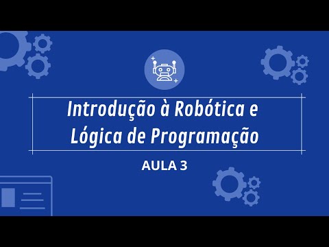 Curso de Introdução à Lógica de Programação e Robótica - Aula 3