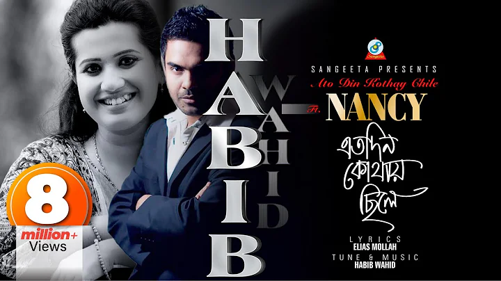 Habib Wahid | Nancy | Eto Din Kothay Chile |     |...