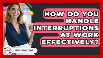 How Do You Handle Interruptions At Work Effectively? - Admin Career Guide