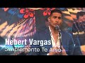 Hebert Vargas - Simplemente Te Amo -  Live