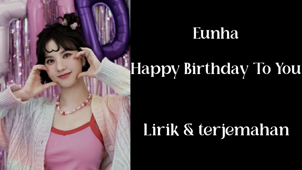 Eunha - Happy Birthday To You (by Koo Hye Sun) Cover | Lirik dan Terjemahan Eunha - Happy Birthday To You (by Koo Hye Sun) Cover | Lirik dan Terjemahan