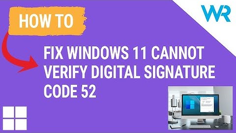 FIX: Windows cannot verify digital signature – Code 52