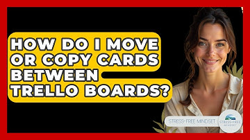 How Do I Move Or Copy Cards Between Trello Boards? - Stress Free Mindset