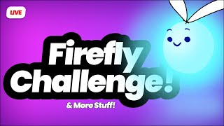 Firefly Challenge & More!