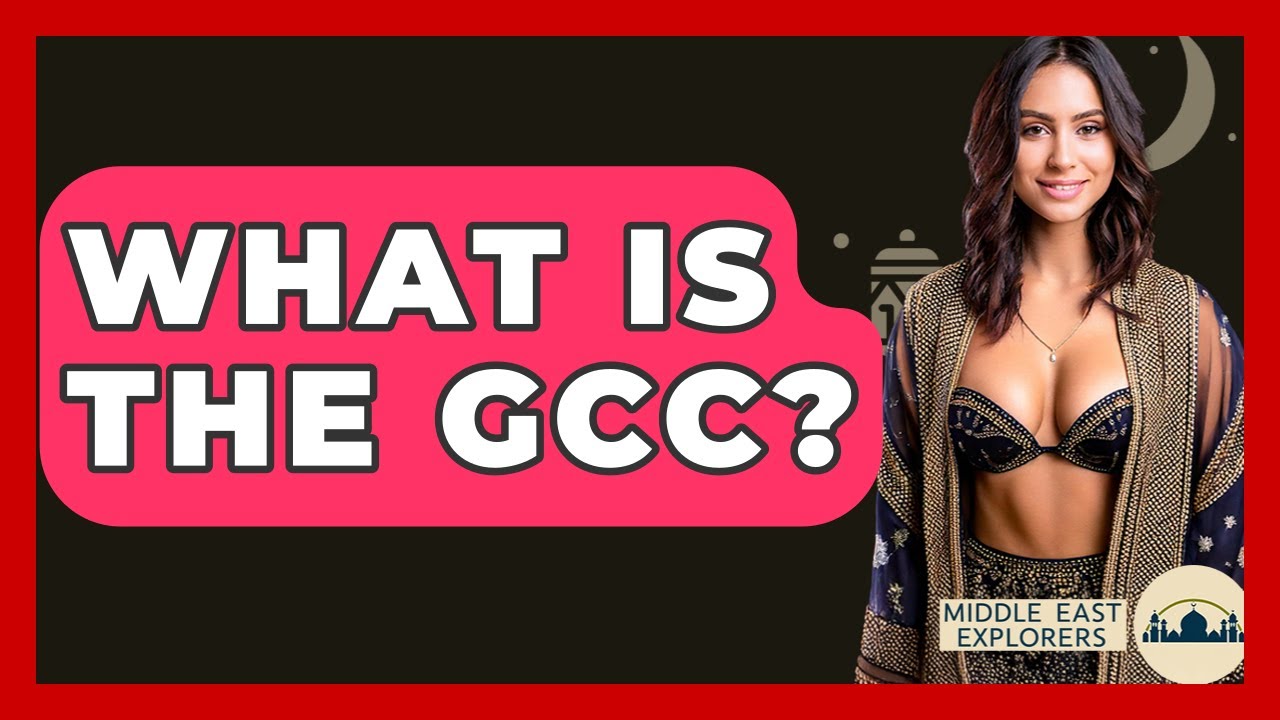What Is The GCC? - Middle East Explorers