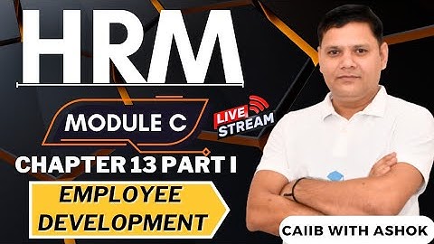 CAIIB 2024 | HRM MODULE C CHAPTER 13 PART I | Employee Development | CAIIB WITH ASHOK