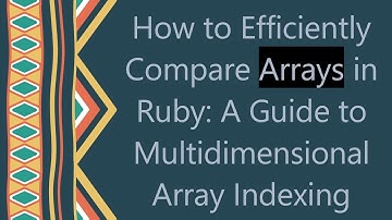 How to Efficiently Compare Arrays in Ruby: A Guide to Multidimensional Array Indexing