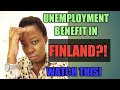 THE QUESTION OF UNEMPLOYMENT BENEFIT IN FINLAND! ARE YOU ELIGIBLE?!