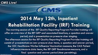 2014 May 12th, Inpatient Rehabilitation Facility (IRF) Training (Morning Session)