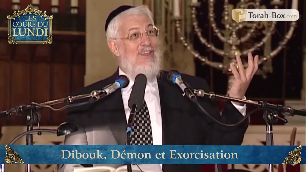 COURS DU LUNDI : "DIBOUK, DEMON ET EXORCISATION" (GRAND-RABBIN JOSEPH-'HAÏM SITRUK)